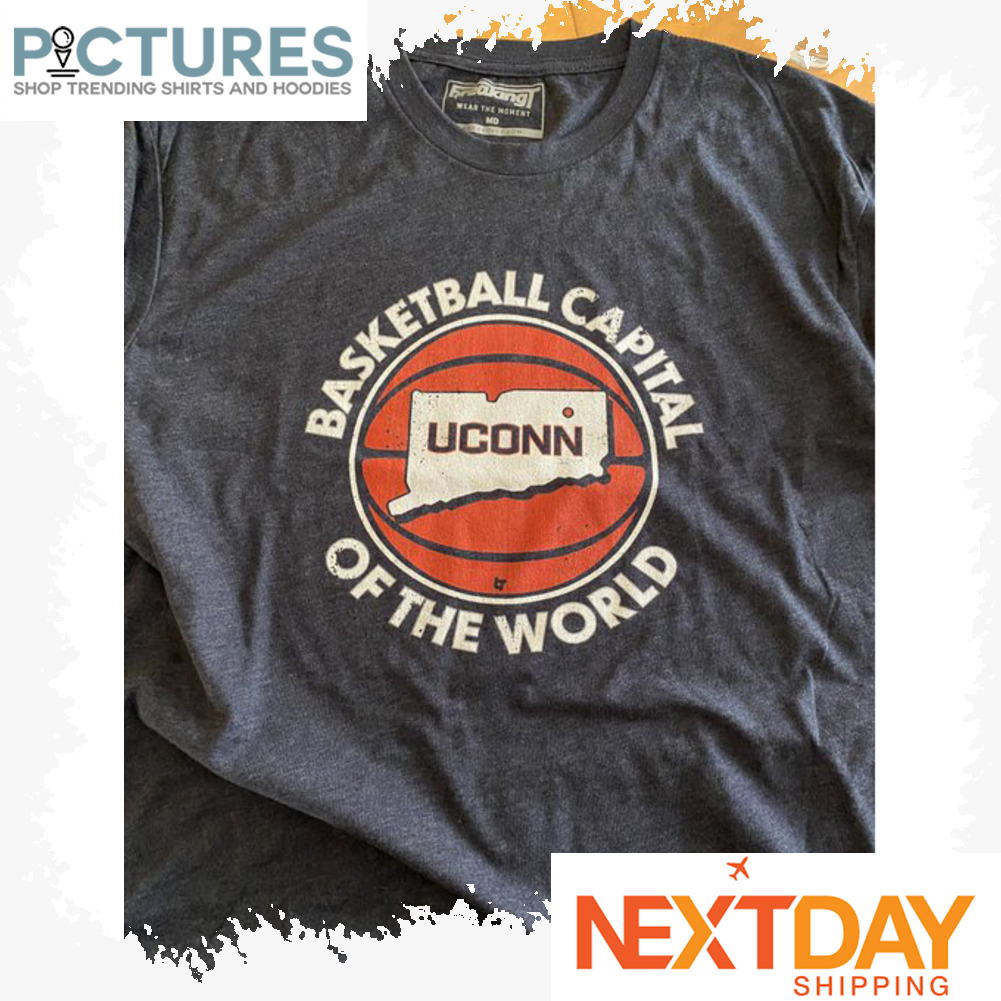 Basketball Capital Uconn of the world shirt