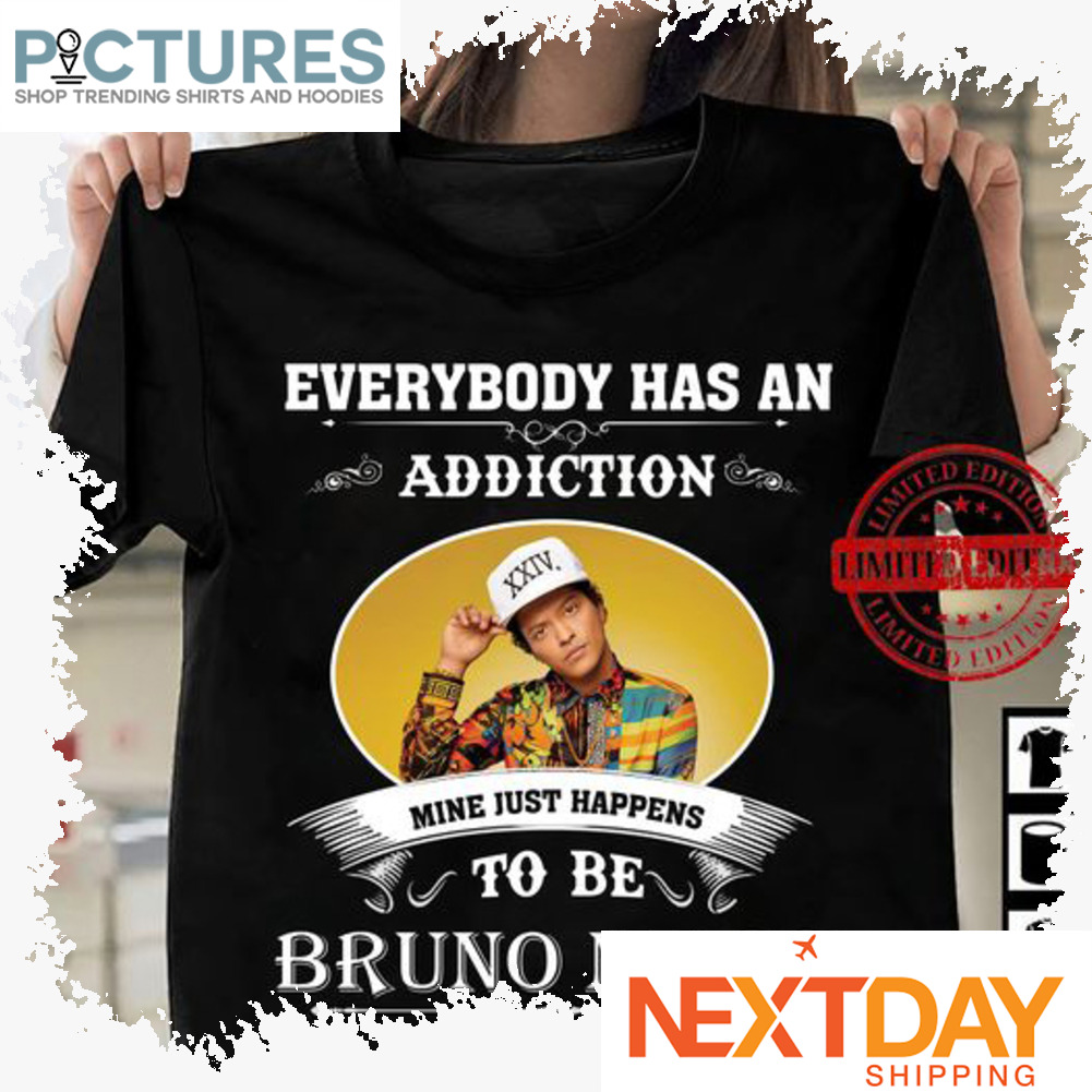Everybody has an addiction mine just happens to be Bruno Mars shirt