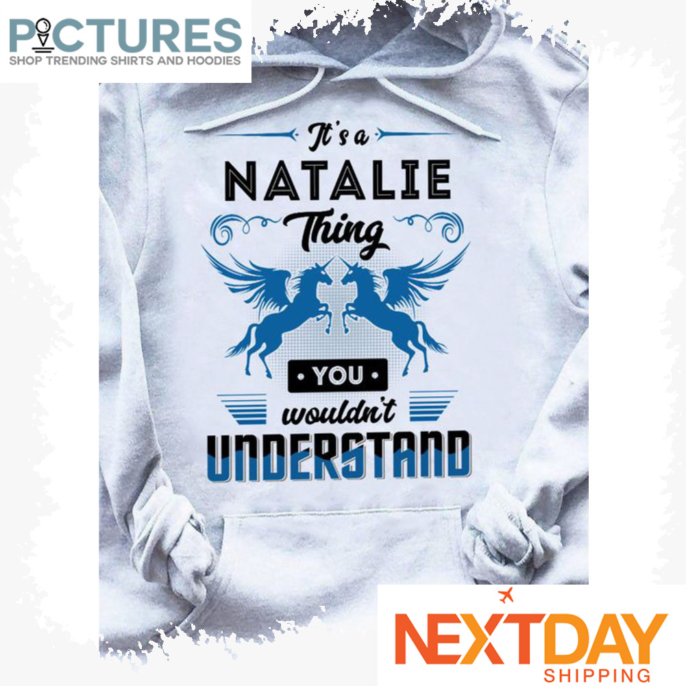 It's a Natalie thing you wouldn't understand shirt