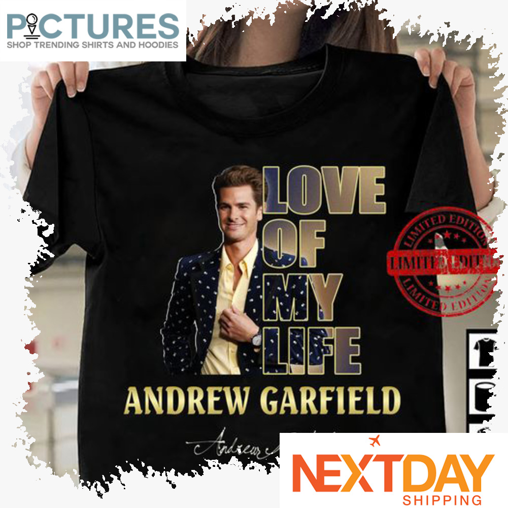 Love of my life Andrew Garfield signature shirt