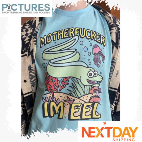 Motherfucker I'm Eel Electronic shirt