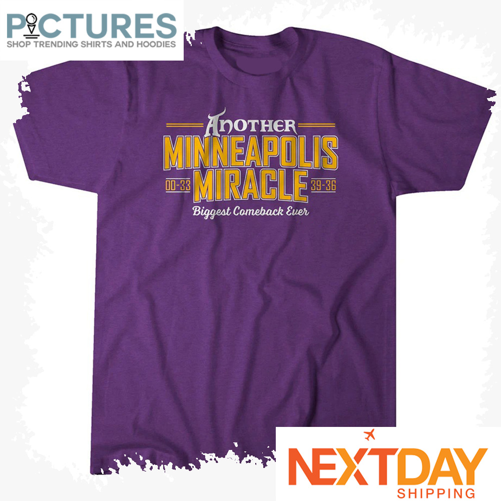 Another Minneapolis Miracle 00-33 39-36 Biggest comeback ever shirt