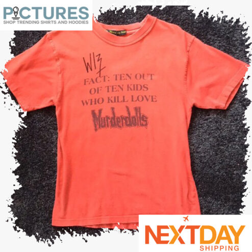 Fact Ten out of ten kids who kill love Murderdolls shirt