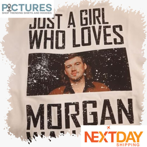 Just a girl who loves Morgan Wallen vintage shirt