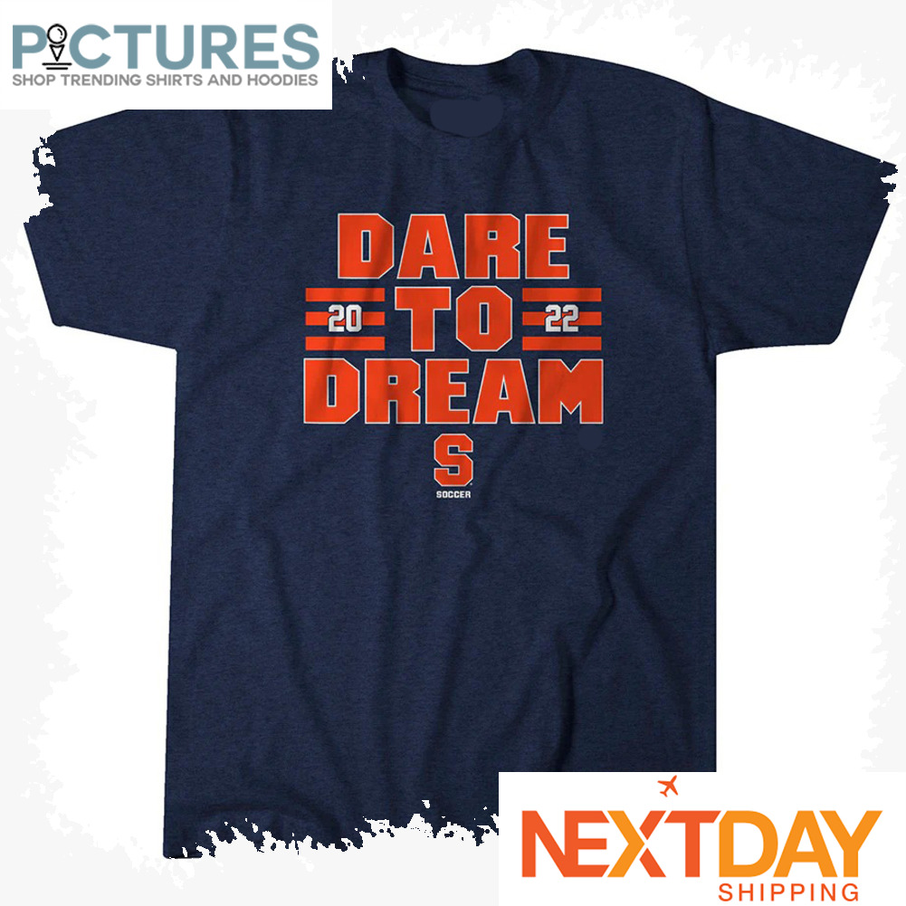Syracuse Orange Dare to dream 2022 NCAA shirt