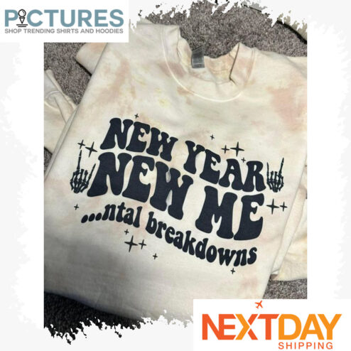 New Year new mental breakdowns shirt