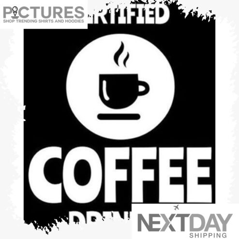 Certified coffee drinker shirt