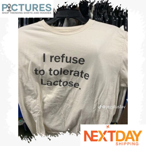 I refuse to tolerate Lactose shirt