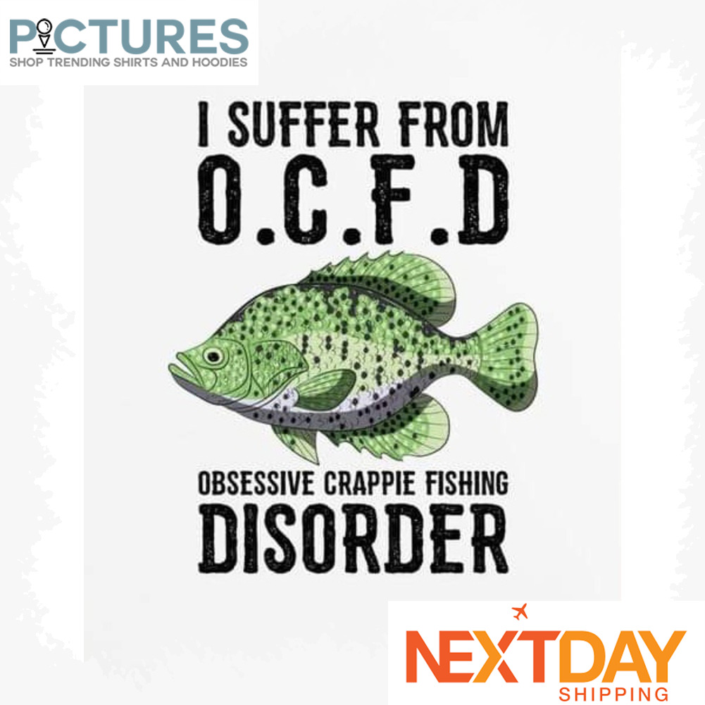 I suffer From OCFD obessive Crappie Fishing Disorder Vintage shirt