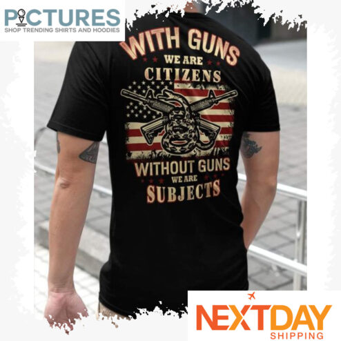 Snake with guns we are citizens without guns we are subjects American flag shirt