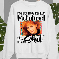 I’m Getting Really Mcentired Of Your Country Music Reba Mcentire shirt