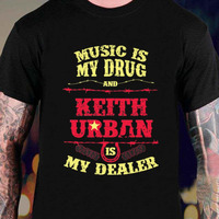 Music Is My Drug And Keith Urban Is My Dealer shirt