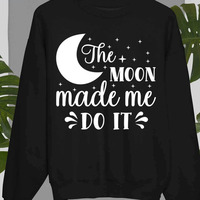 The Moon Made Me Do Trending shirt