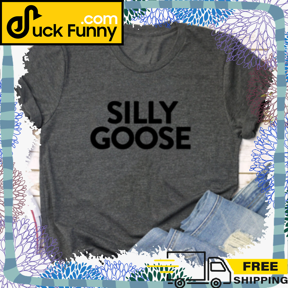 Silly Goose Joke Sarcastic Meme Shirt