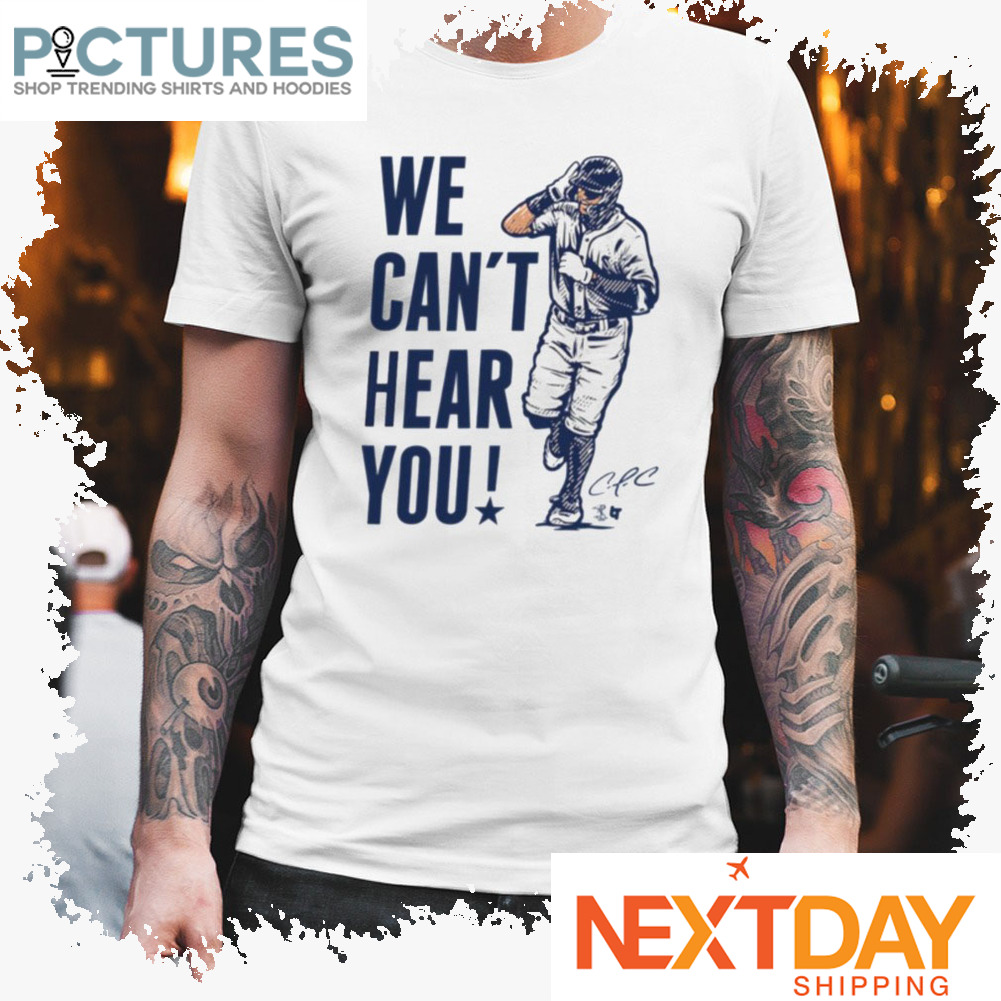 We Can't Hear You Officially Licensed Carlos Correa Shirt
