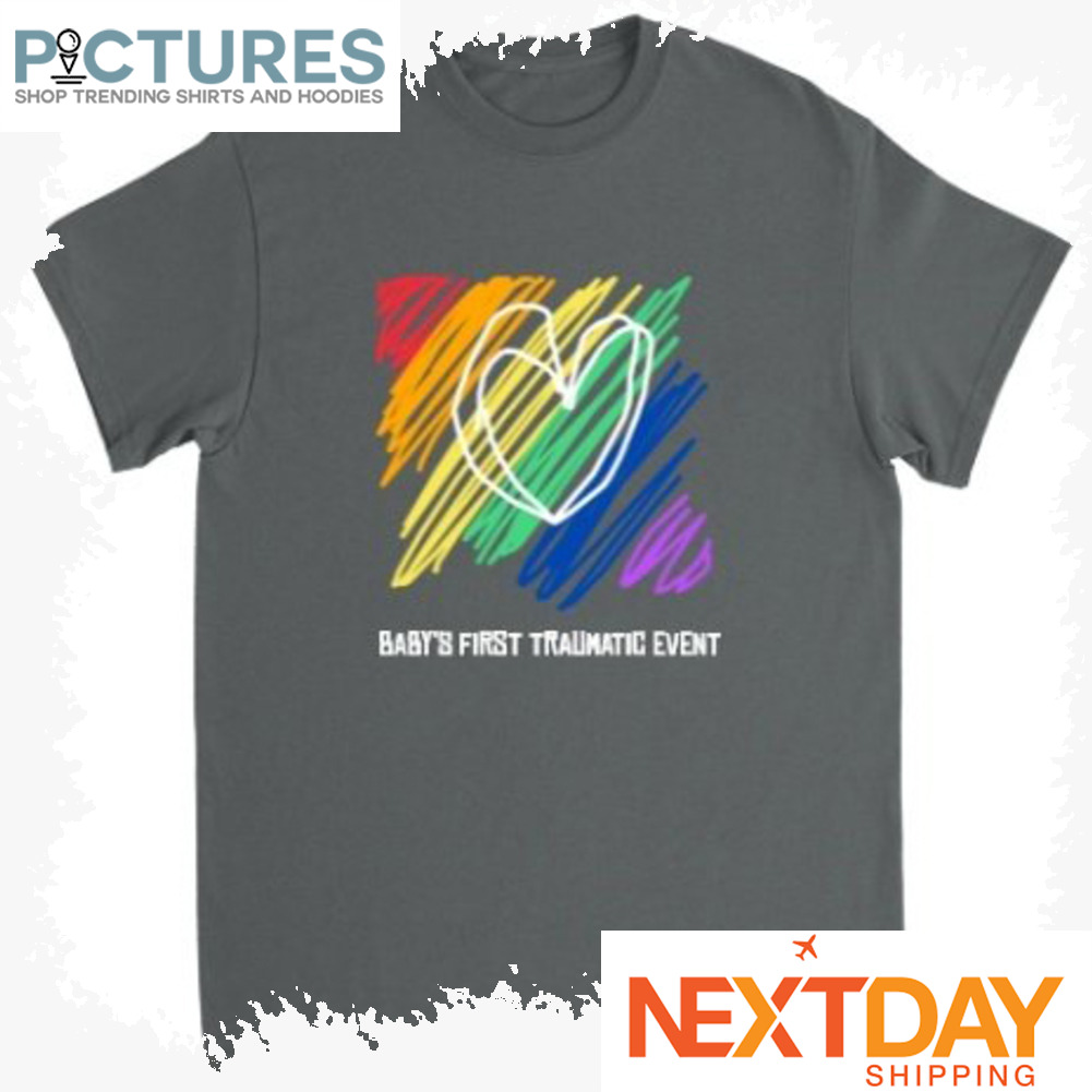 Baby's first traumatic event LGBTQ shirt