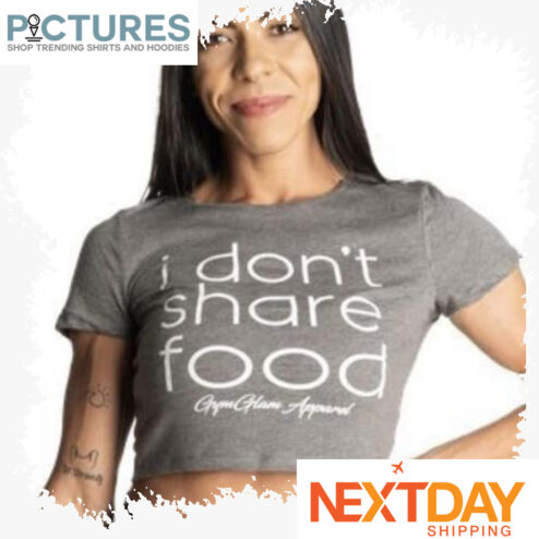 I don't share food shirt