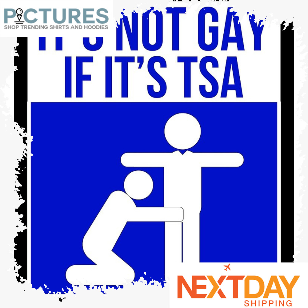It's not gay if it's TSA shirt