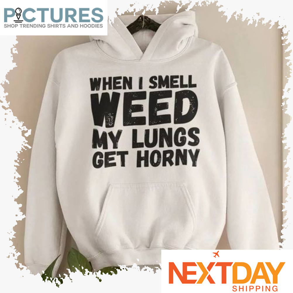 When I smell weed my lings get horny vintage shirt
