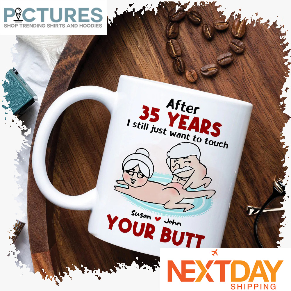 Personalized after custom years I still just want to touch your butt custom name Valentine_s day mug