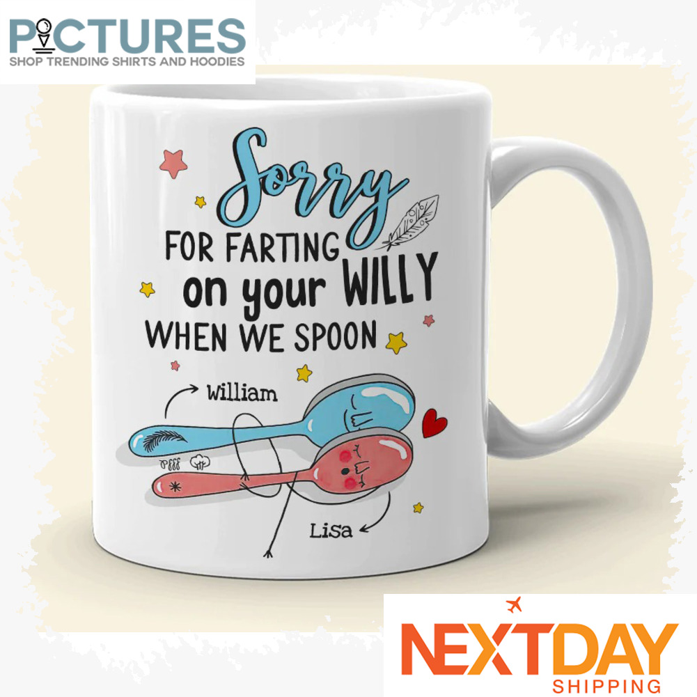 Personalized Couple Sorry For Farting On Your Willy When We Spoon Valentine's day custom name mug