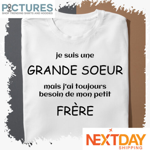 Je suis une Grande Soeur mais j'ai toujours besoin de mon petit Prere shirt