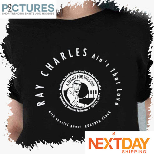 Ain’t That Love Ray Charles shirt