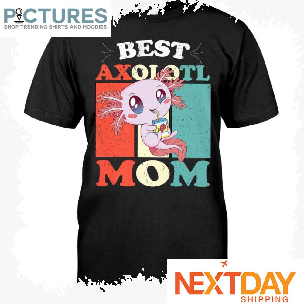Best Axolotl Mom shirt