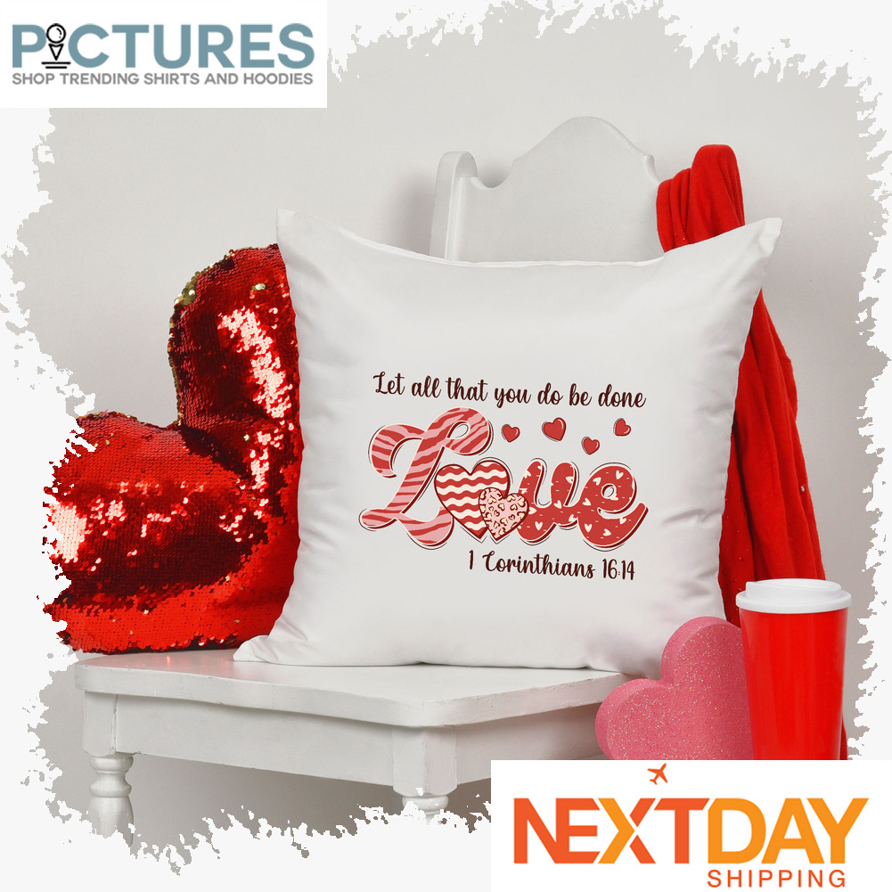 Let all that you do be done Love 1 Corinthians 16 14 Valentine's day pillow