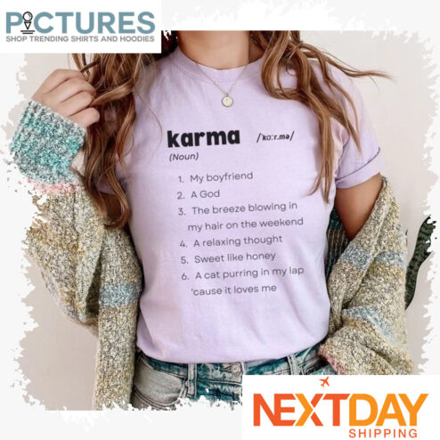 Karma noun my boyfriend a god the breeze blowing in my hair on the weekend shirt