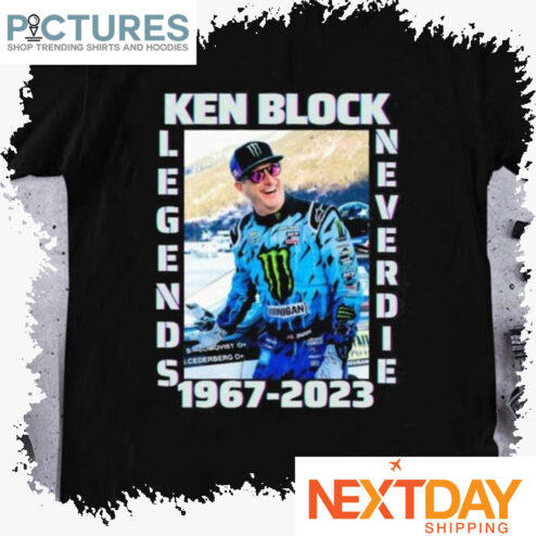 Ken Block Legends Never Die 1967-2023 shirt