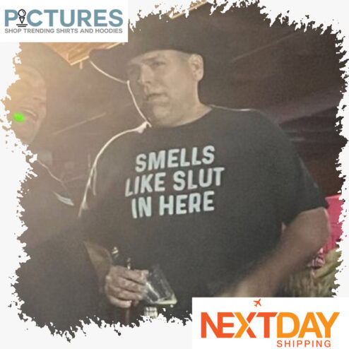 Smells like slut in here shirt