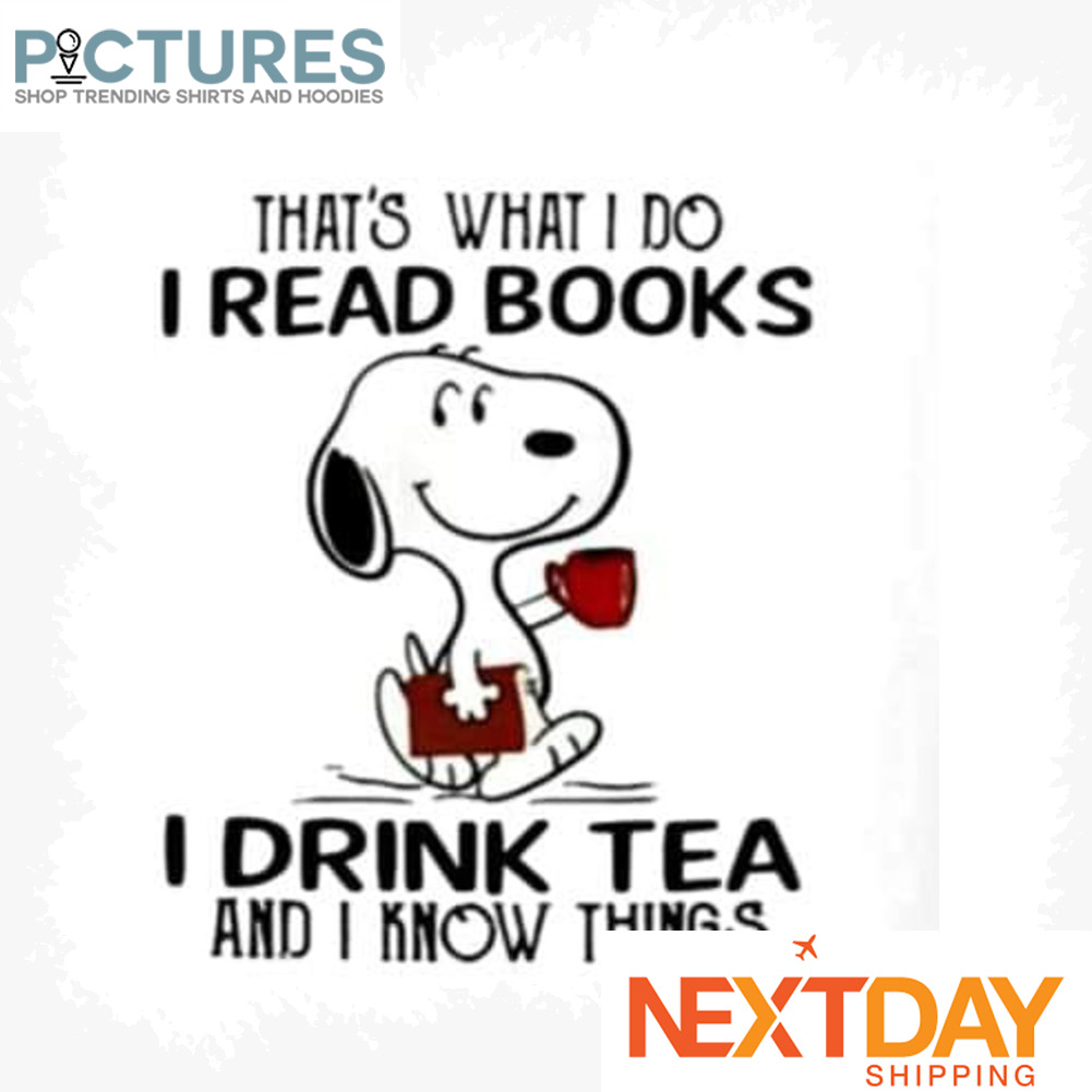 Snoopy that's what I do I read books I drink tea and I know things shirt