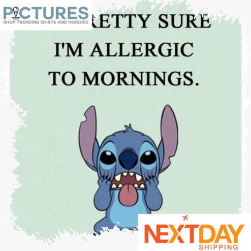 Stitch i'm pretty sure i'm allergic to mornings shirt