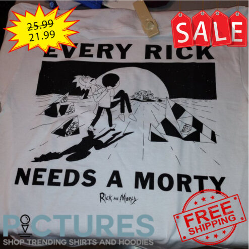 Rick and Morty every Rick needs a Morty shirt