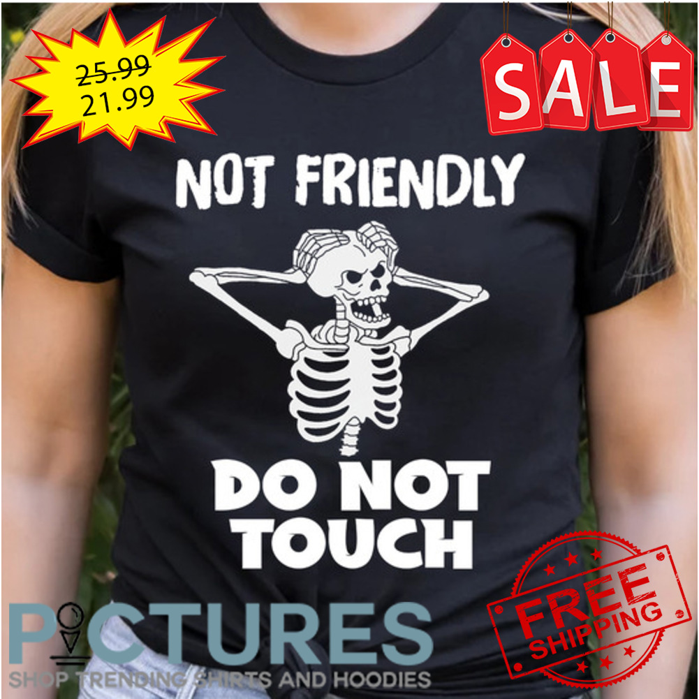 Skeleton not friendly do not touch shirt