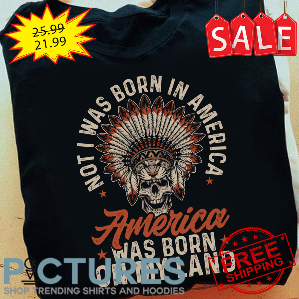 Skull not I was born in America was born on my land vintage shirt