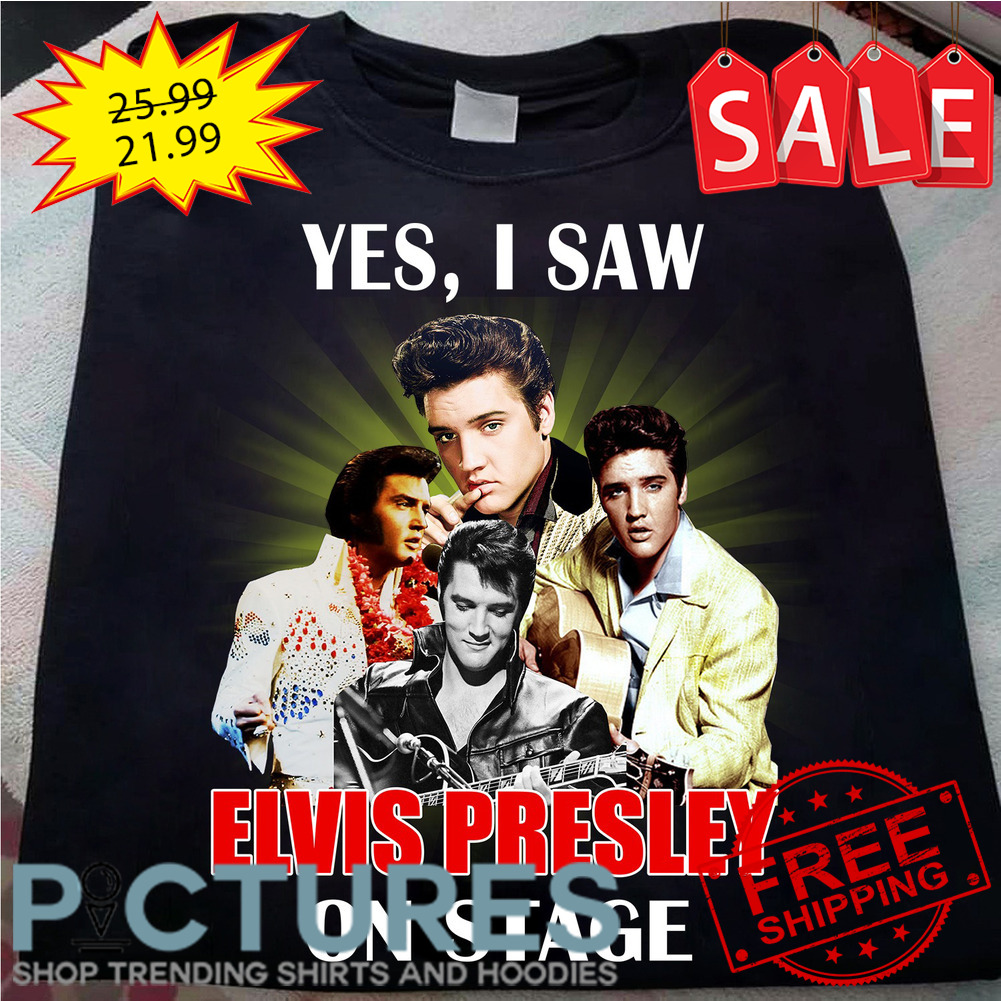 Yes I saw Elvis Presley on stage shirt