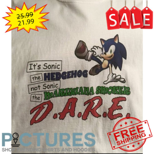 It's Sonic the Hedgehog not Sonic the Marijuana Smoker DARE shirt