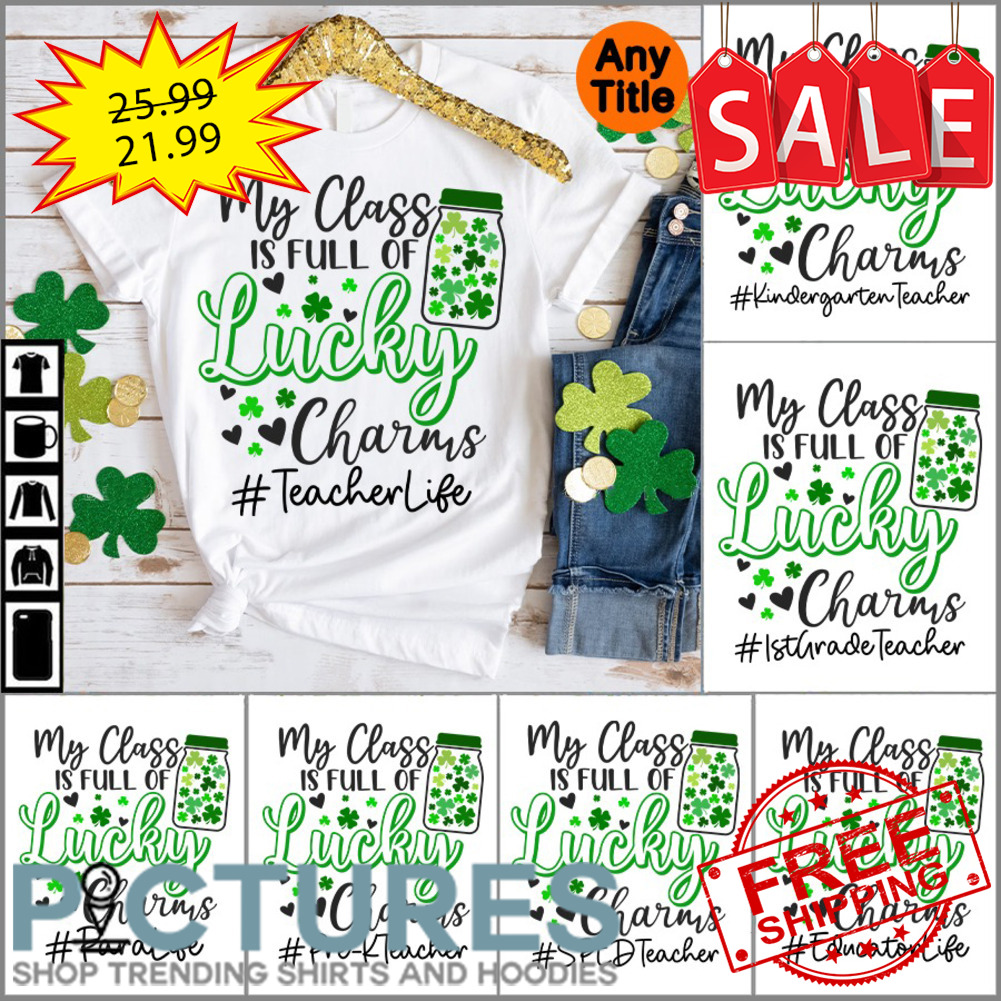 My Class is full of lucky charms Teacherlife St Patrick's day shirt