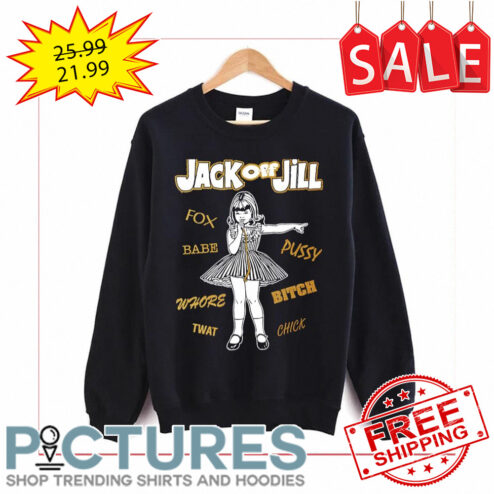 Jack Off Jill Fox Babe Pussy Whore Bitch Twat Chick shirt