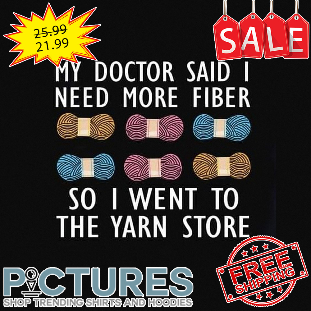 Sewing my doctor said I need more fiber so I went to the yarn store shirt