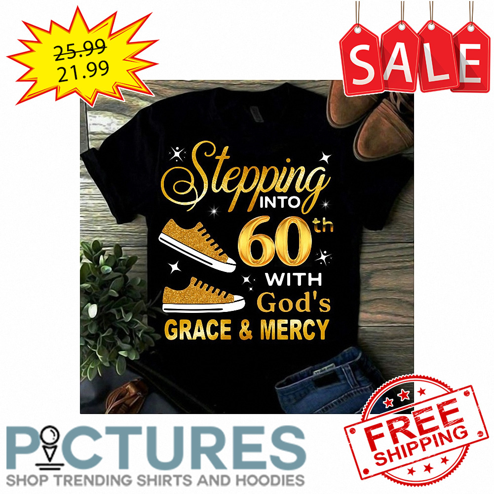 Stepping into 60th with God's Grace and Mercy Gold Shoes shirt