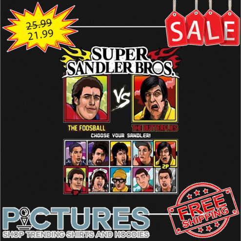 Super Sandler Bros The Foosball The Butterflies choose your Sandler shirt