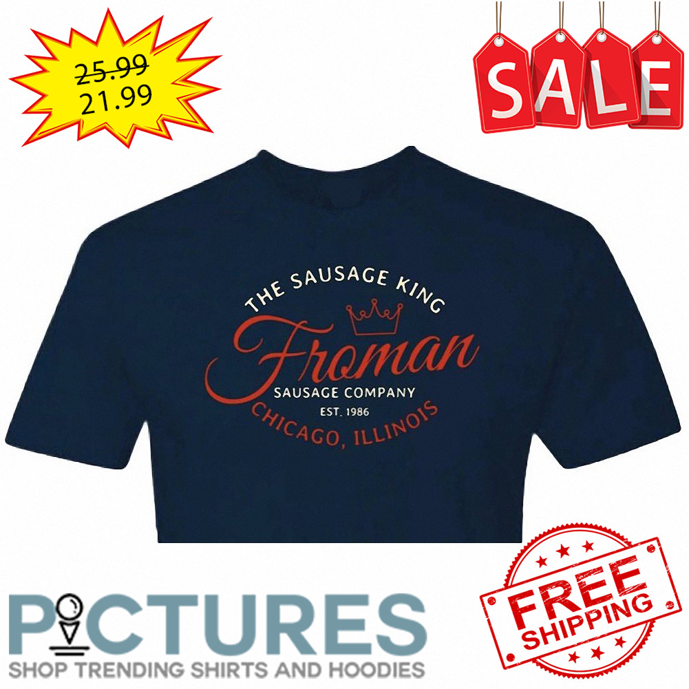 The sausage king Froman Sausage company EST 1986 Chicago Illinois shirt