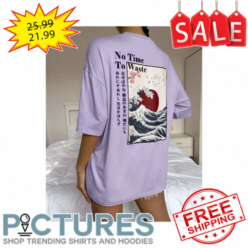 No Time To Waste shirt