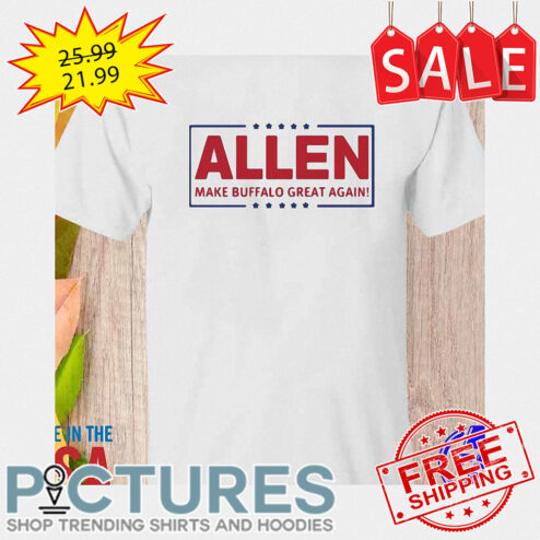 Buffalo Bills Allen Make Buffalo Great Again shirt