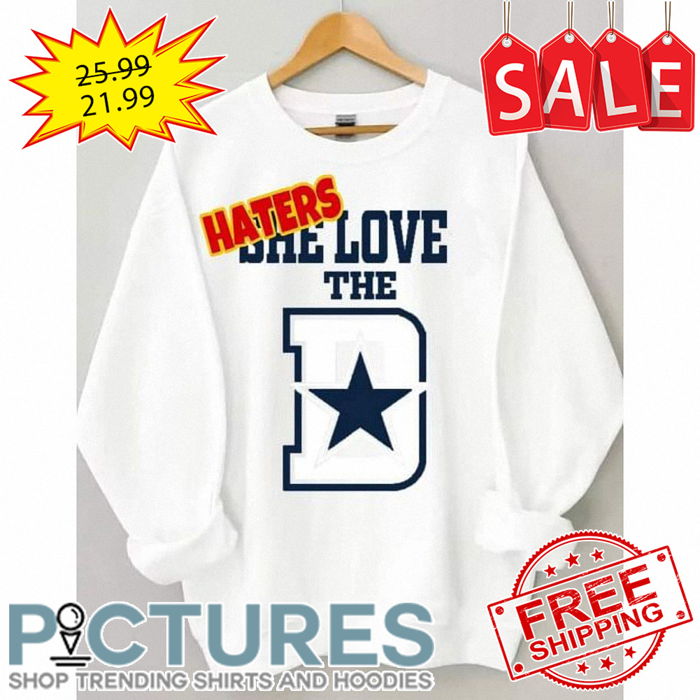 Haters she love the Dallas Cowboys NFL shirt