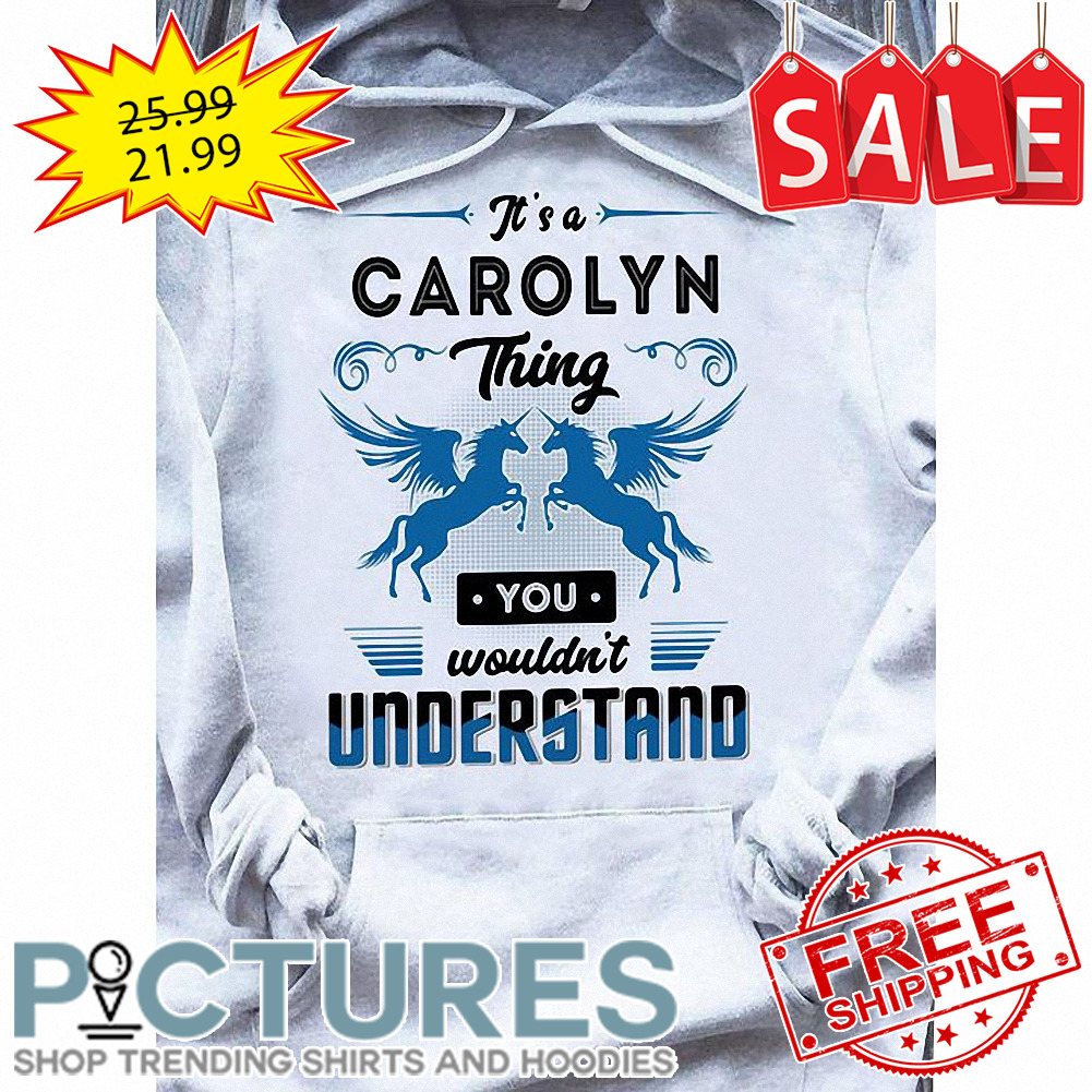 Horse it's a Carolyn thing you wouldn't understand shirt