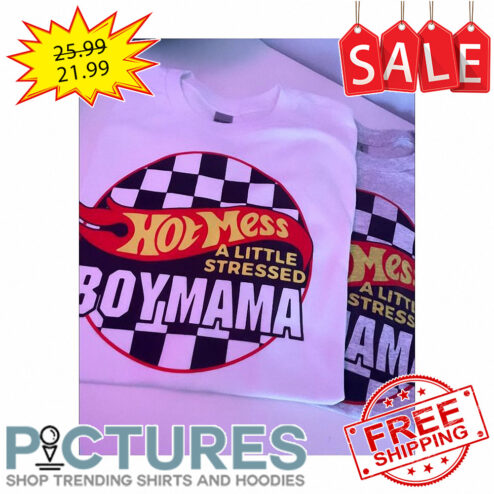 Hot mess a little stressed Boy Mama shirt